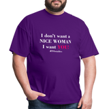 I Don't Want A Nice Woman I Want You! W2 Unisex Classic T-Shirt - purple