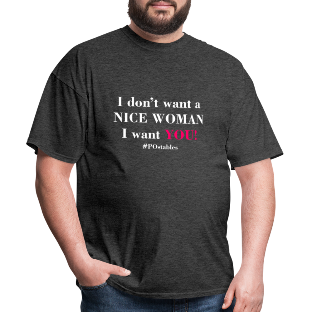 I Don't Want A Nice Woman I Want You! W2 Unisex Classic T-Shirt - heather black