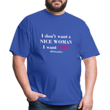 I Don't Want A Nice Woman I Want You! W2 Unisex Classic T-Shirt - royal blue