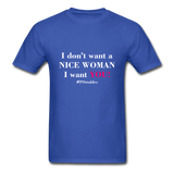 I Don't Want A Nice Woman I Want You! W2 Unisex Classic T-Shirt - royal blue