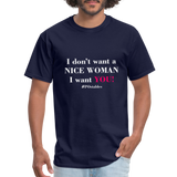 I Don't Want A Nice Woman I Want You! W2 Unisex Classic T-Shirt - navy
