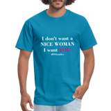 I Don't Want A Nice Woman I Want You! W2 Unisex Classic T-Shirt - turquoise