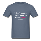 I Don't Want A Nice Woman I Want You! W2 Unisex Classic T-Shirt - denim