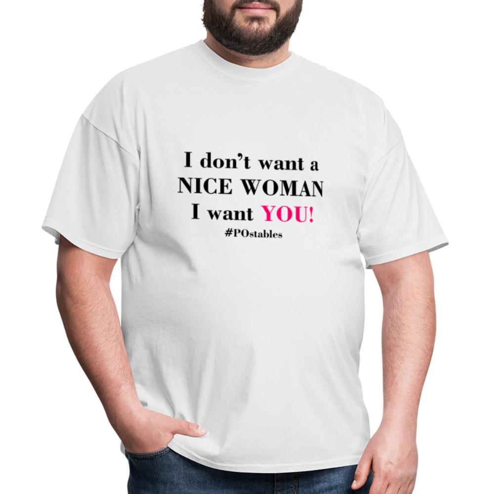 I Don't Want A Nice Woman I Want You! B2 Unisex Classic T-Shirt - white