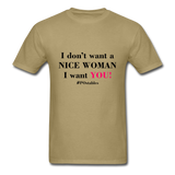 I Don't Want A Nice Woman I Want You! B2 Unisex Classic T-Shirt - khaki