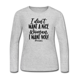 I Don't Want A Nice Woman I Want You! B Women's Long Sleeve Jersey T-Shirt - gray