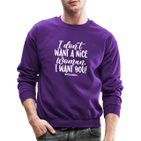 I Don't Want A Nice Woman I Want You! W Crewneck Sweatshirt - purple