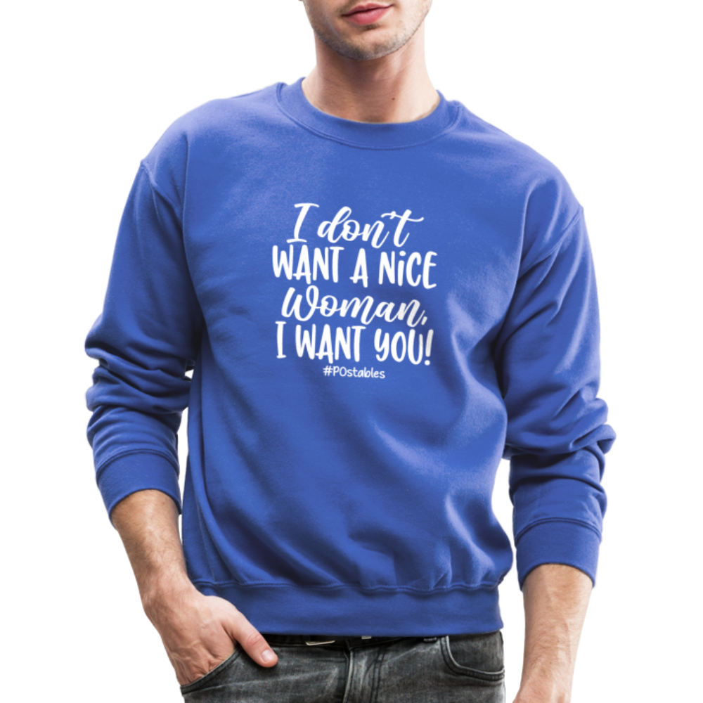 I Don't Want A Nice Woman I Want You! W Crewneck Sweatshirt - royal blue