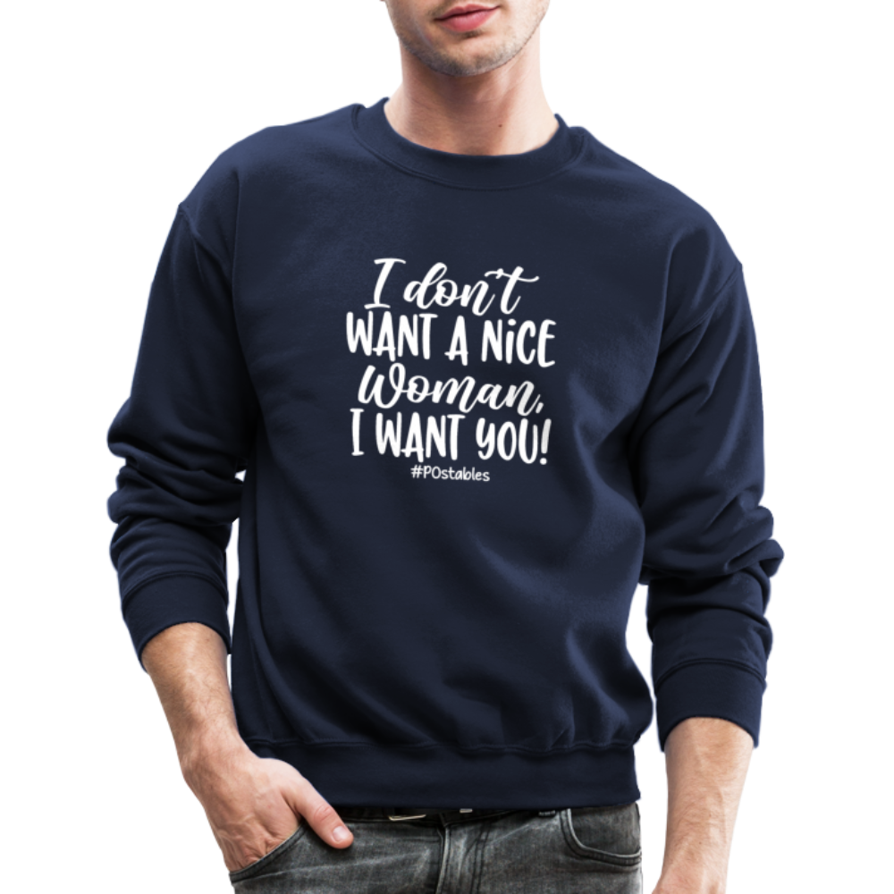 I Don't Want A Nice Woman I Want You! W Crewneck Sweatshirt - navy
