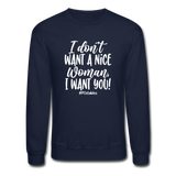 I Don't Want A Nice Woman I Want You! W Crewneck Sweatshirt - navy