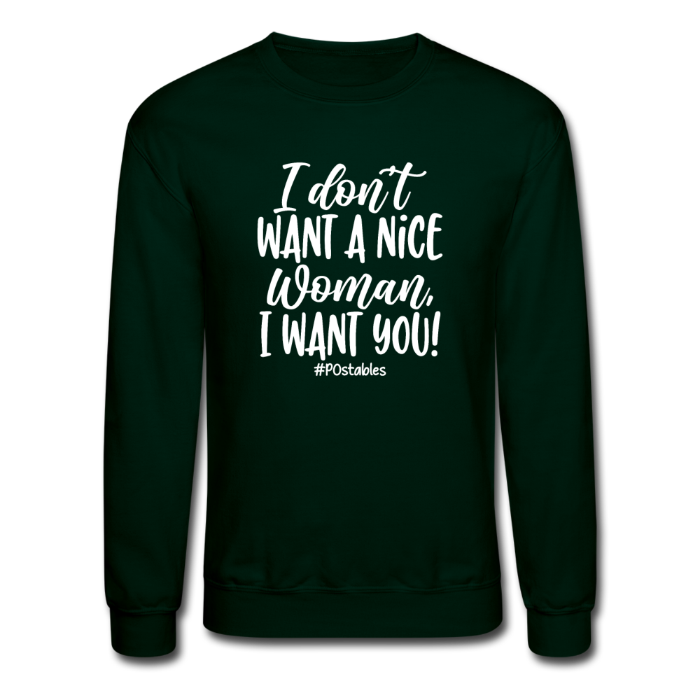 I Don't Want A Nice Woman I Want You! W Crewneck Sweatshirt - forest green