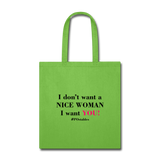 I Don't Want A Nice Woman I Want You! B2 Tote Bag - lime green