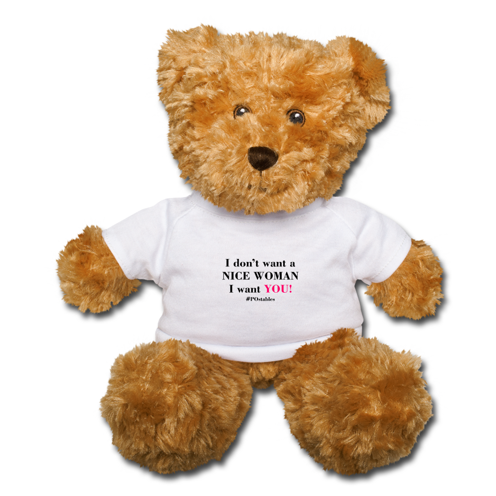 I Don't Want A Nice Woman I Want You! B2 Teddy Bear - white