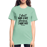 I Don't Want A Nice Woman I Want You! B Unisex Heather Prism T-Shirt - heather prism mint