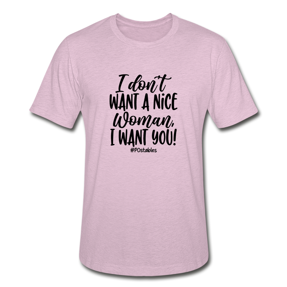 I Don't Want A Nice Woman I Want You! B Unisex Heather Prism T-Shirt - heather prism lilac