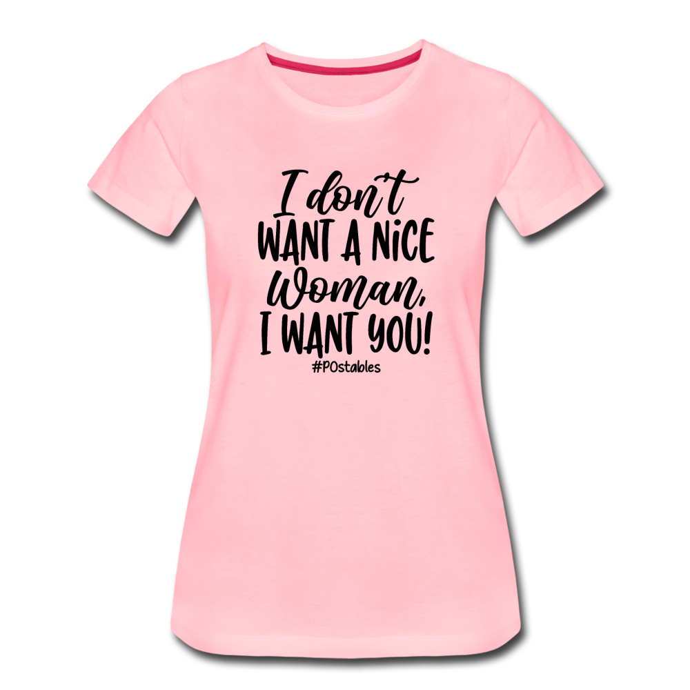 I Don't Want A Nice Woman I Want You! B Women’s Premium T-Shirt - pink