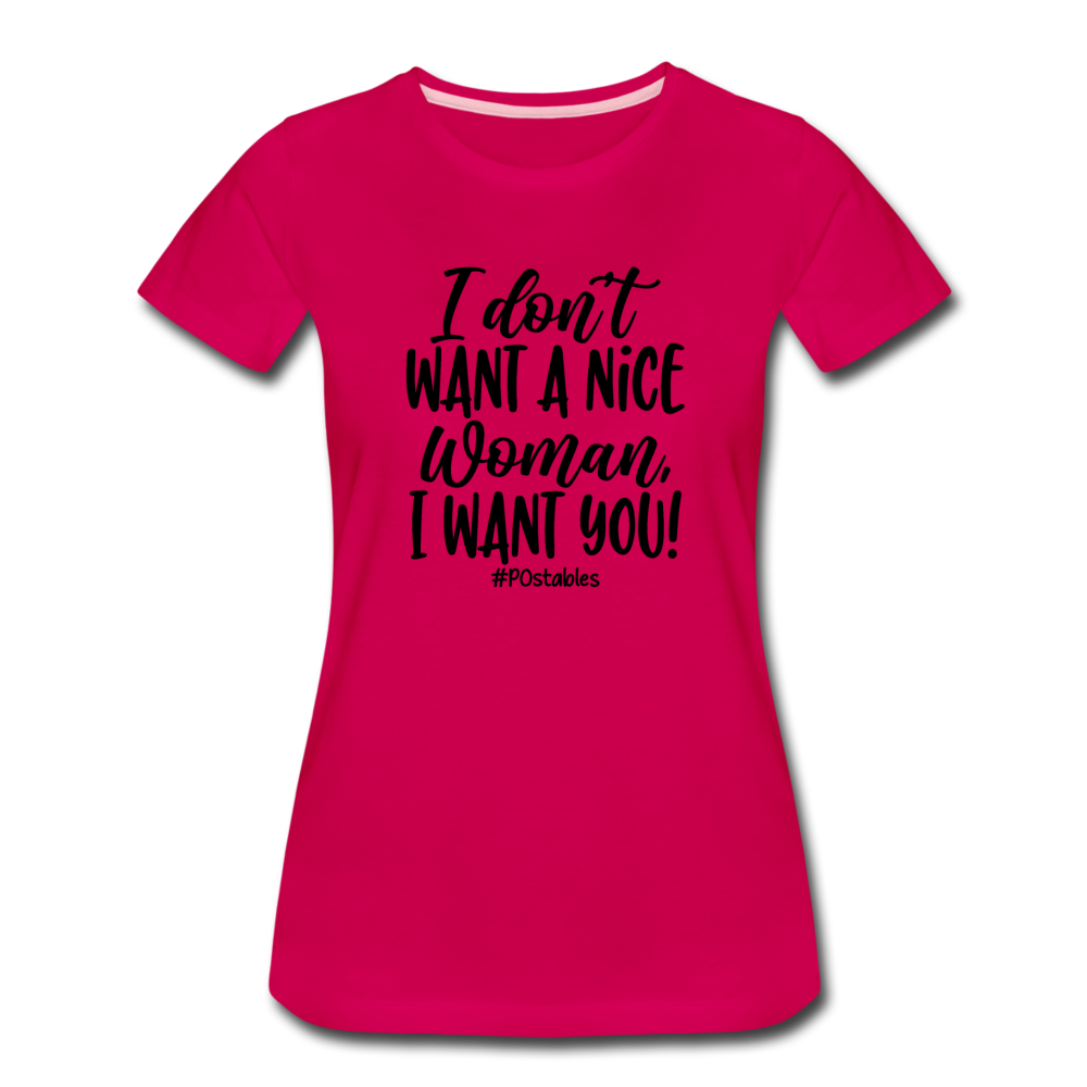 I Don't Want A Nice Woman I Want You! B Women’s Premium T-Shirt - dark pink