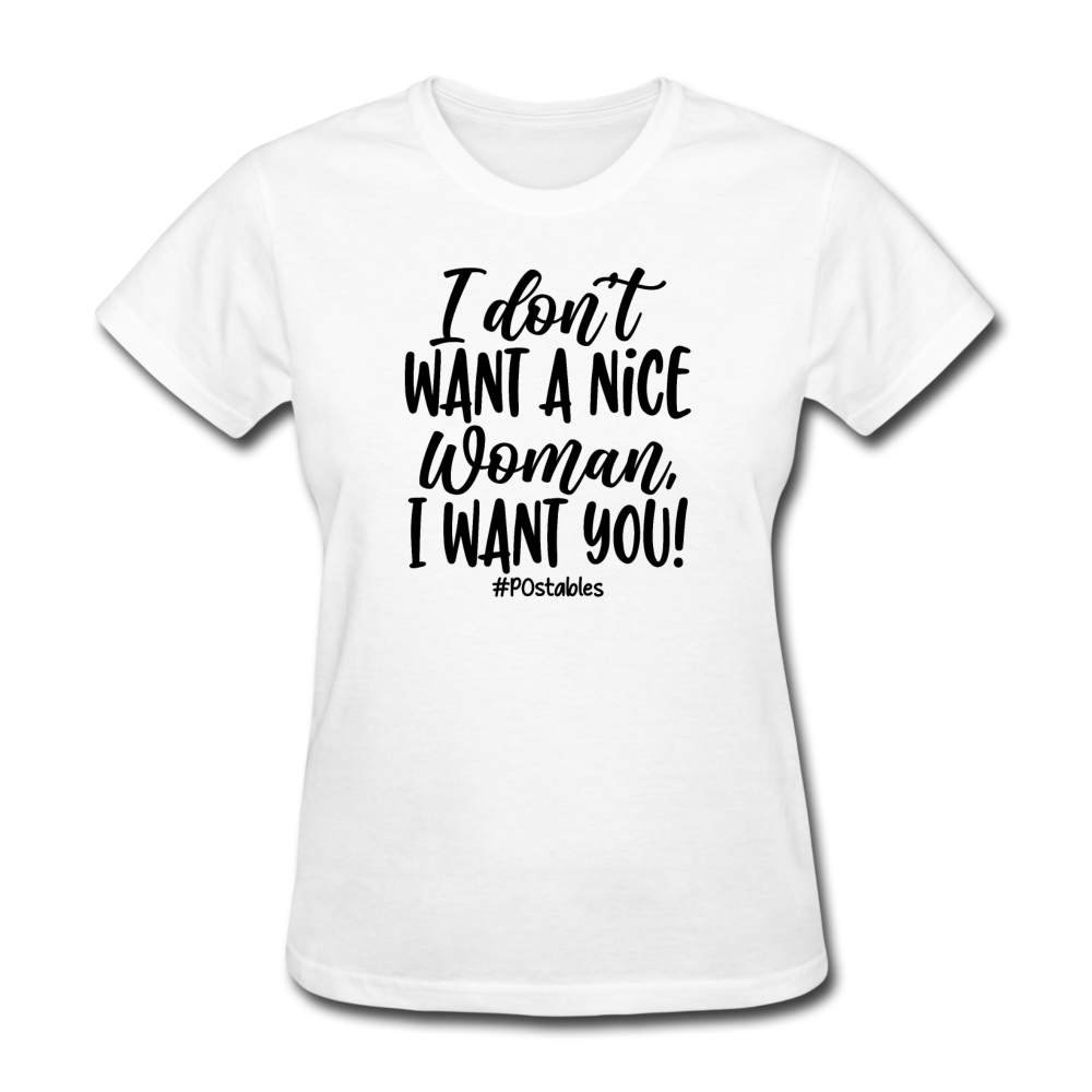 I Don't Want A Nice Woman I Want You! B Women's T-Shirt - white