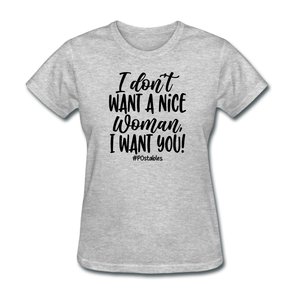 I Don't Want A Nice Woman I Want You! B Women's T-Shirt - heather gray