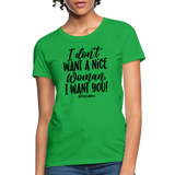 I Don't Want A Nice Woman I Want You! B Women's T-Shirt - bright green