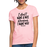 I Don't Want A Nice Woman I Want You! B Women's T-Shirt - pink