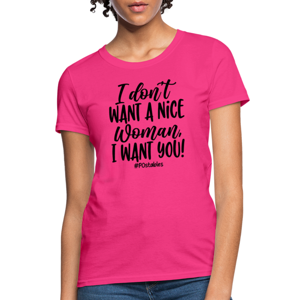 I Don't Want A Nice Woman I Want You! B Women's T-Shirt - fuchsia