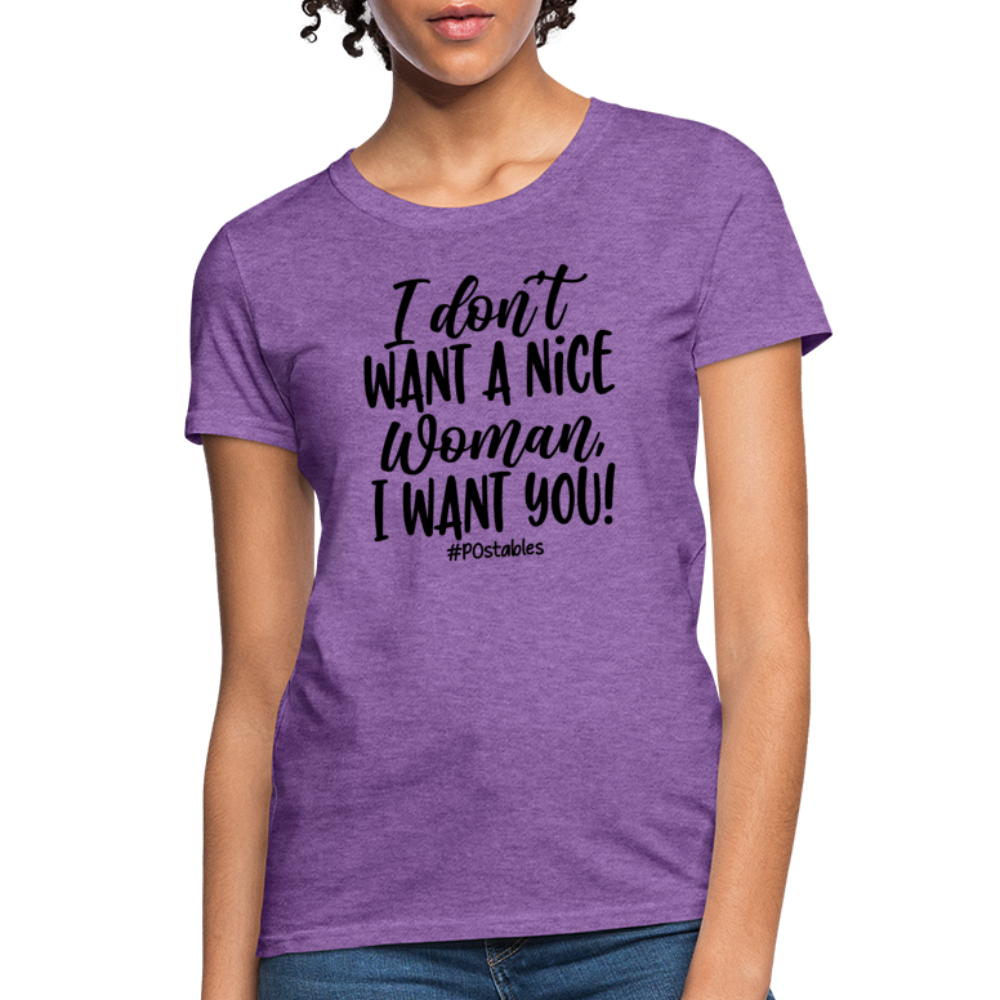 I Don't Want A Nice Woman I Want You! B Women's T-Shirt - purple heather