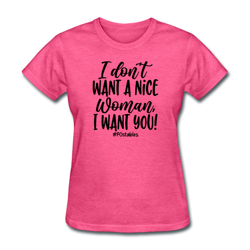 I Don't Want A Nice Woman I Want You! B Women's T-Shirt - heather pink