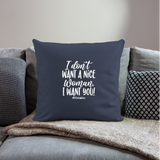 I Don't Want A Nice Woman I Want You! W Throw Pillow Cover 18” x 18” - navy