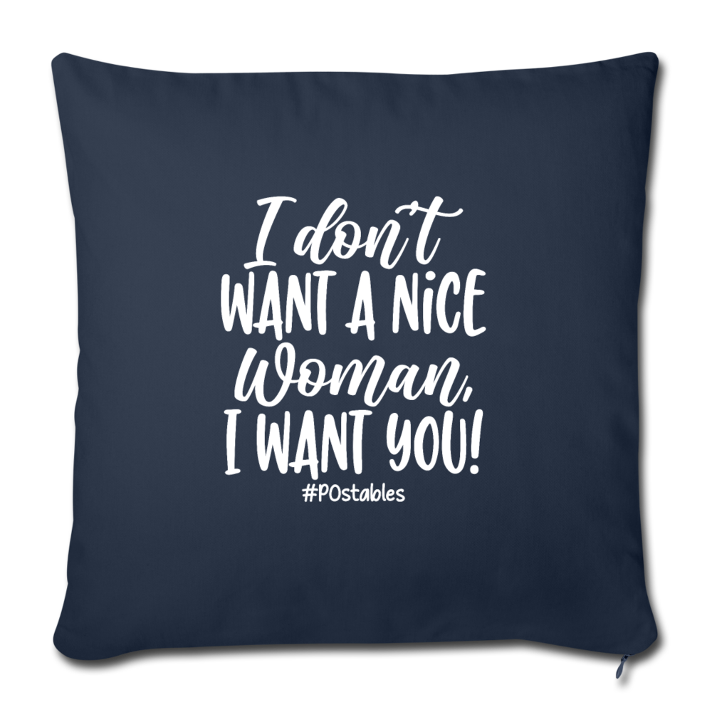 I Don't Want A Nice Woman I Want You! W Throw Pillow Cover 18” x 18” - navy