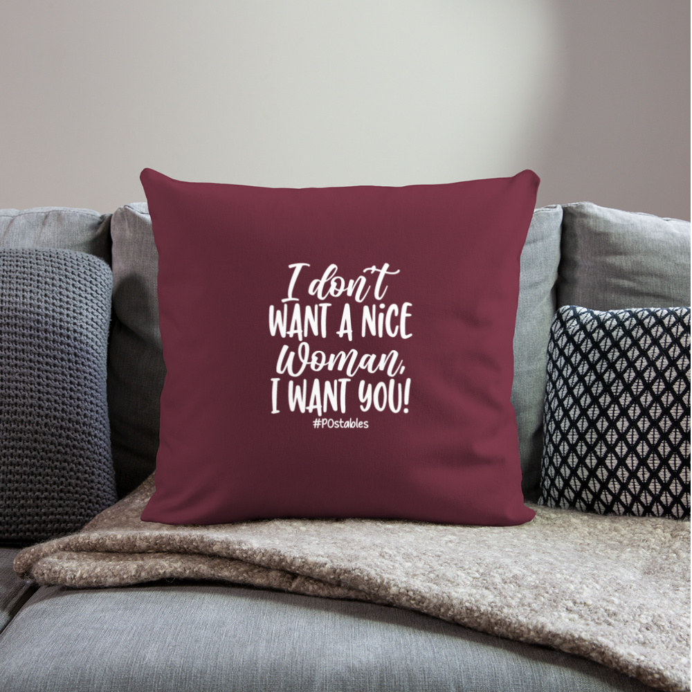 I Don't Want A Nice Woman I Want You! W Throw Pillow Cover 18” x 18” - burgundy
