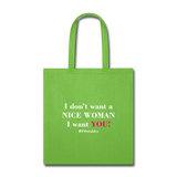 I Don't Want A Nice Woman I Want You! W2 Tote Bag - lime green