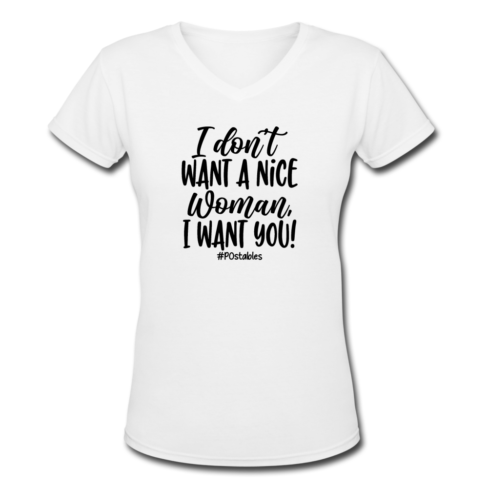 I Don't Want A Nice Woman I Want You! B Women's V-Neck T-Shirt - white