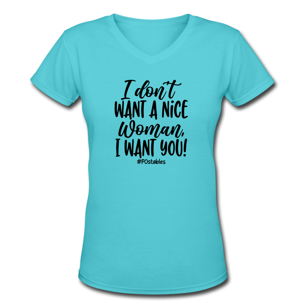 I Don't Want A Nice Woman I Want You! B Women's V-Neck T-Shirt - aqua
