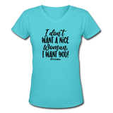 I Don't Want A Nice Woman I Want You! B Women's V-Neck T-Shirt - aqua