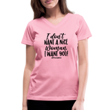 I Don't Want A Nice Woman I Want You! B Women's V-Neck T-Shirt - pink