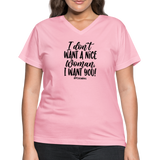 I Don't Want A Nice Woman I Want You! B Women's V-Neck T-Shirt - pink
