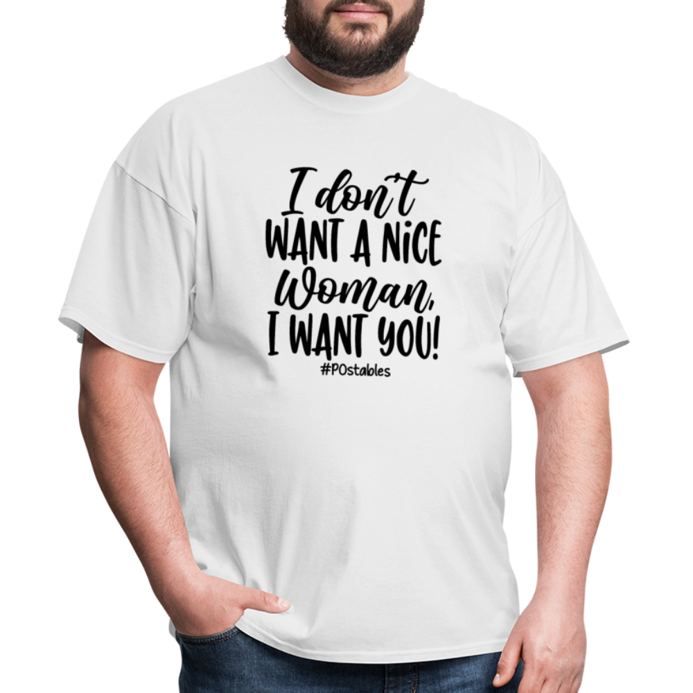 I Don't Want A Nice Woman I Want You! B Unisex Classic T-Shirt - white