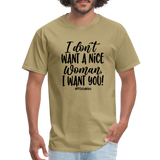 I Don't Want A Nice Woman I Want You! B Unisex Classic T-Shirt - khaki