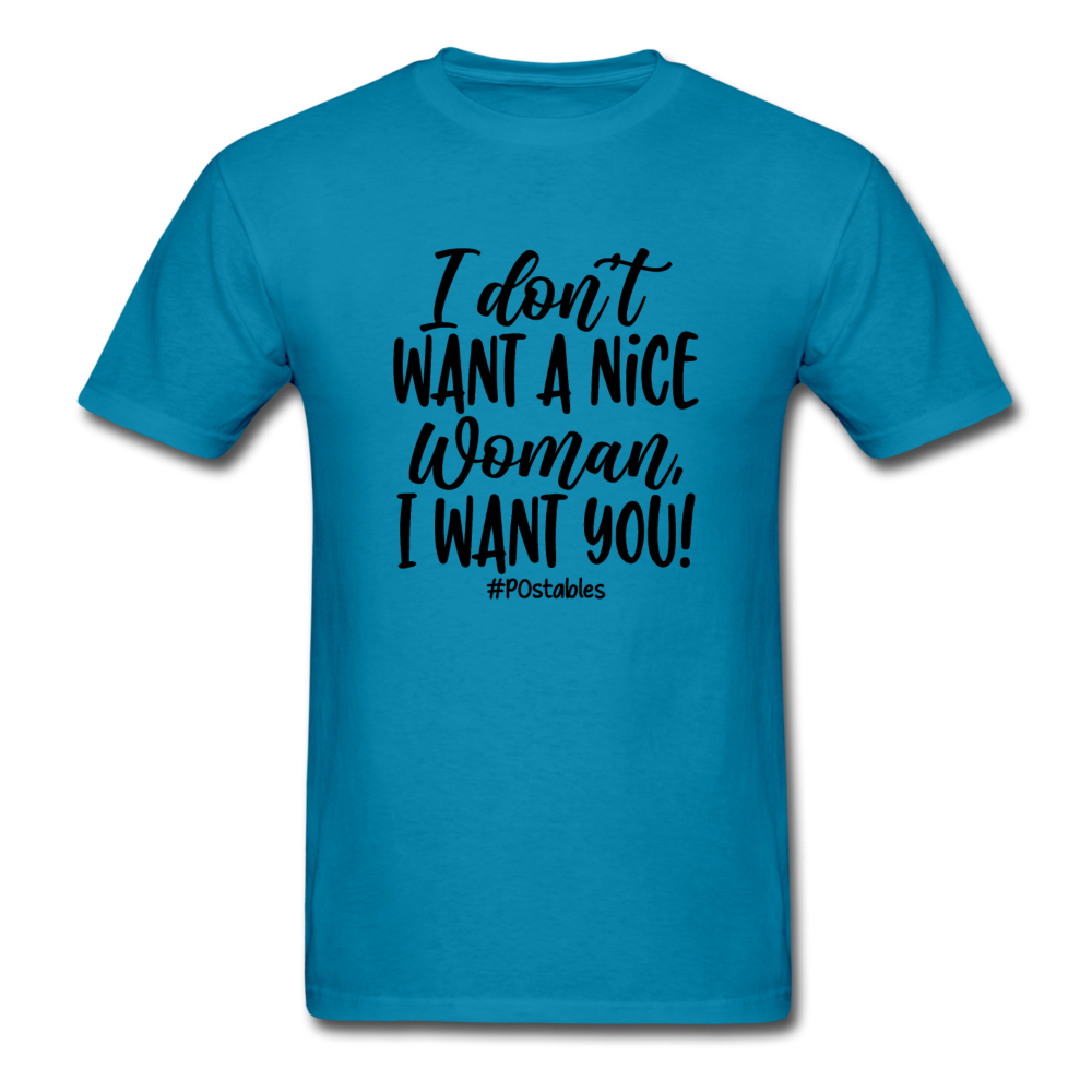 I Don't Want A Nice Woman I Want You! B Unisex Classic T-Shirt - turquoise