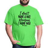 I Don't Want A Nice Woman I Want You! B Unisex Classic T-Shirt - kiwi