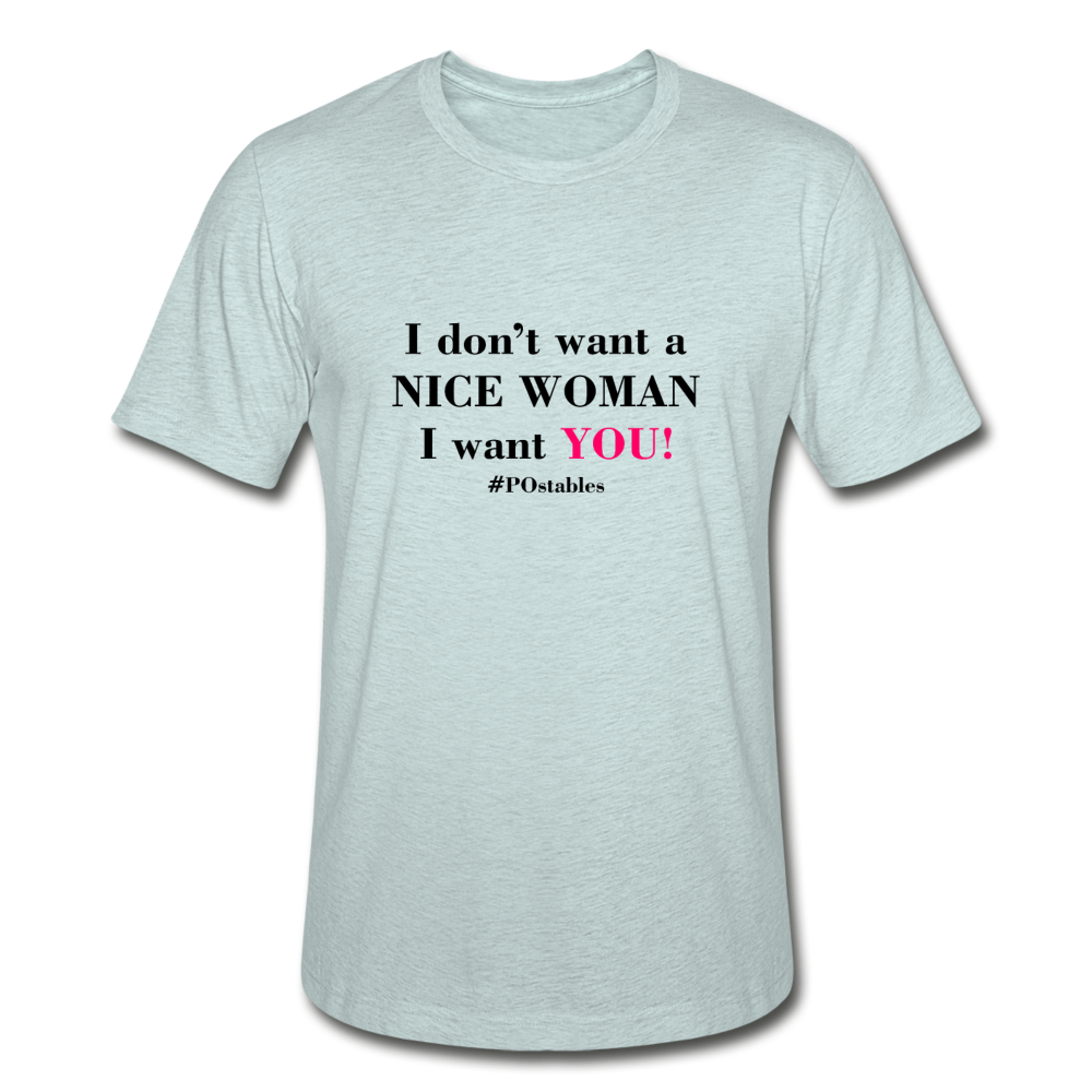 I Don't Want A Nice Woman I Want You! B2 Unisex Heather Prism T-Shirt - heather prism ice blue