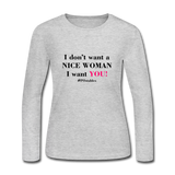 I Don't Want A Nice Woman I Want You! B2 Women's Long Sleeve Jersey T-Shirt - gray