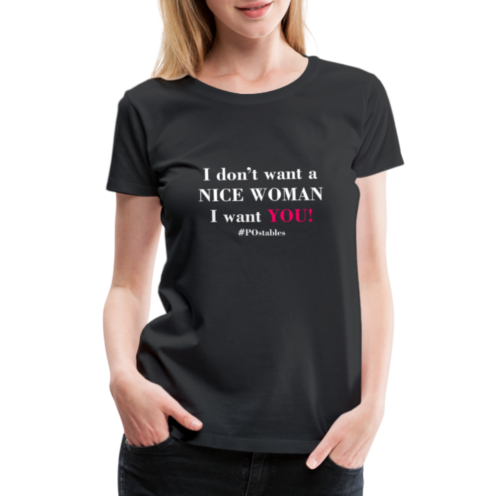 I Don't Want A Nice Woman I Want You! W2 Women’s Premium T-Shirt - black