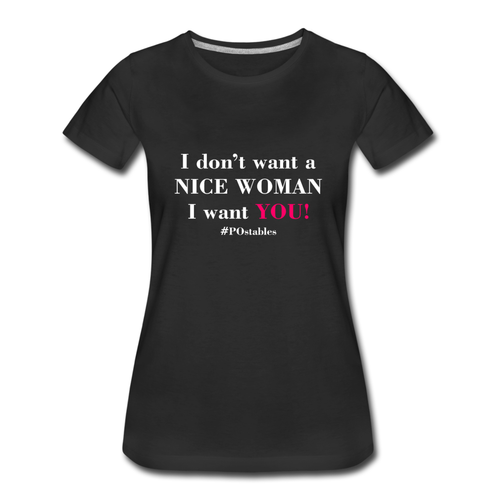 I Don't Want A Nice Woman I Want You! W2 Women’s Premium T-Shirt - black