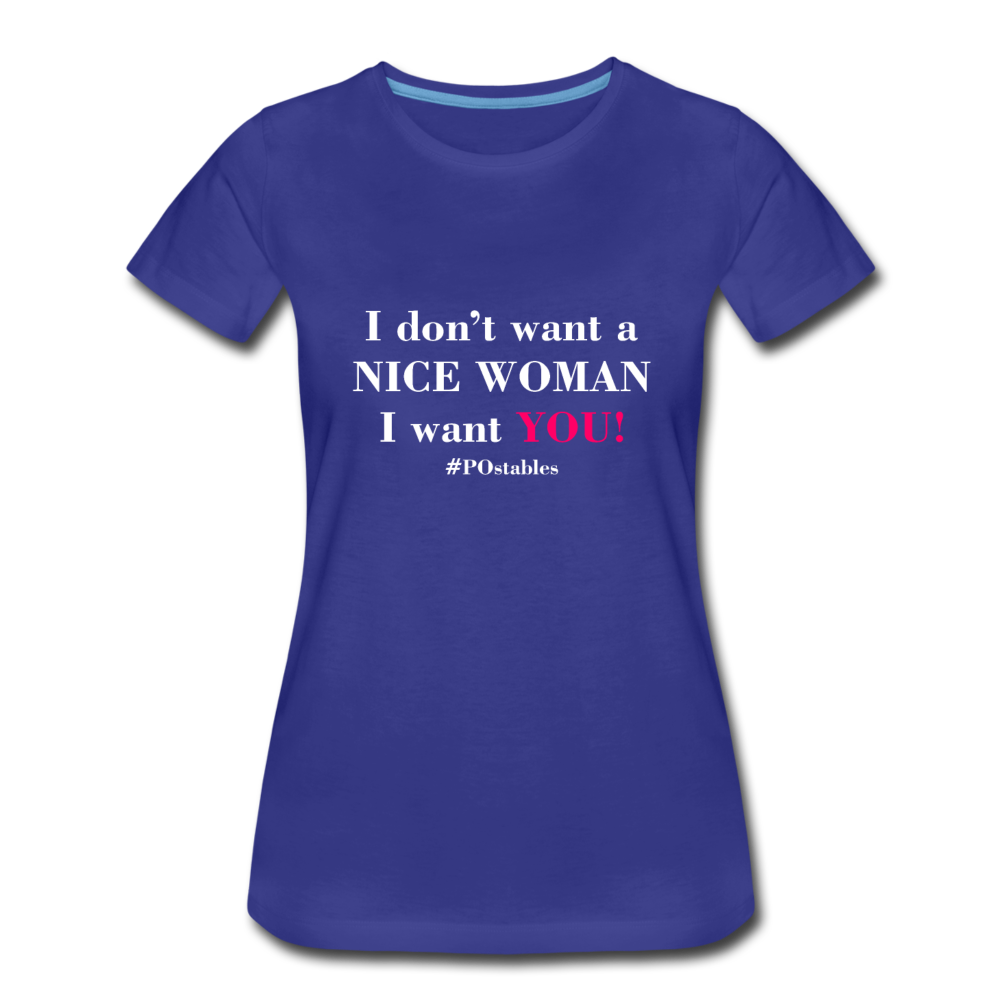 I Don't Want A Nice Woman I Want You! W2 Women’s Premium T-Shirt - royal blue