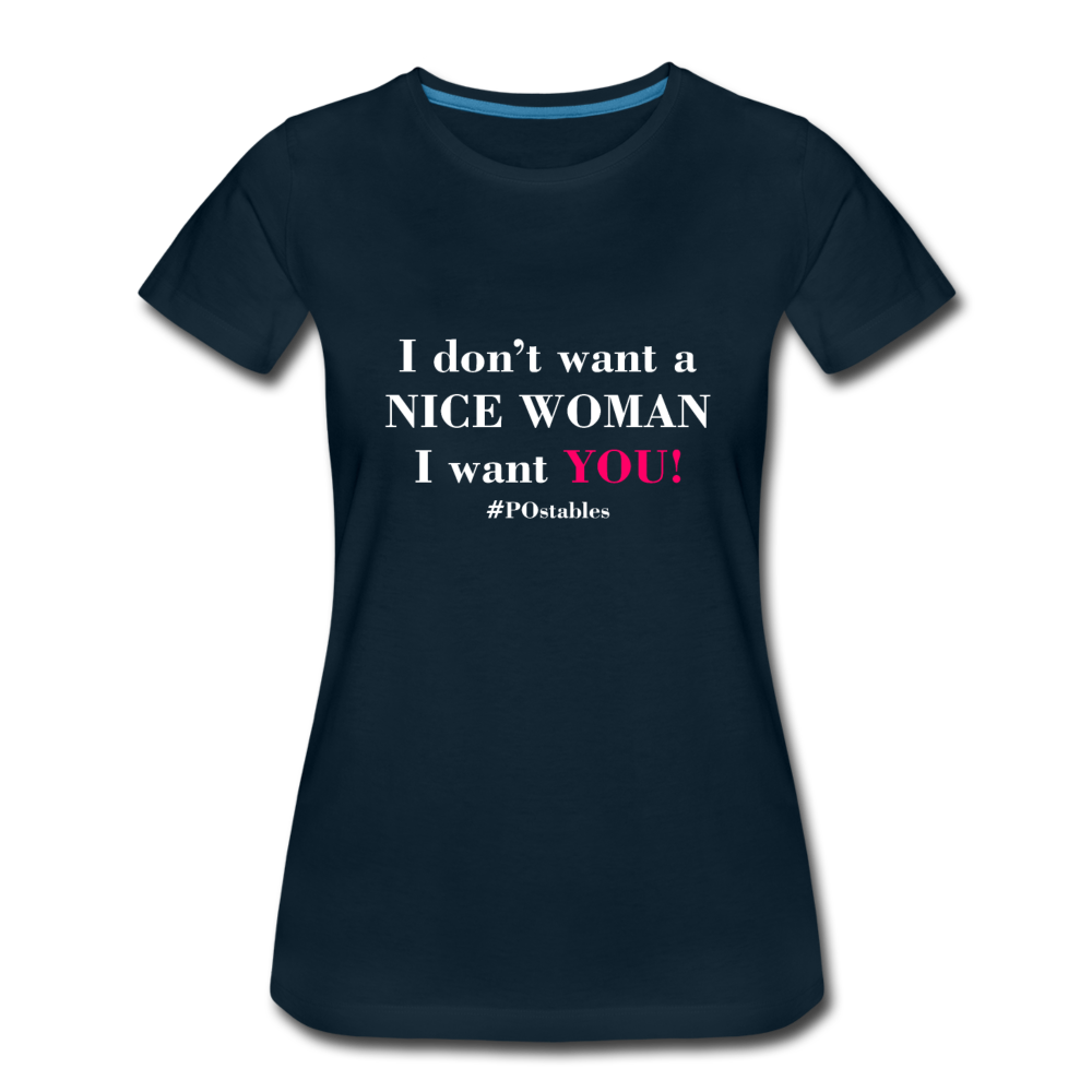 I Don't Want A Nice Woman I Want You! W2 Women’s Premium T-Shirt - deep navy