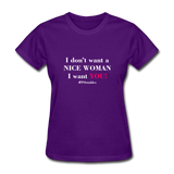 I Don't Want A Nice Woman I Want You! W2 Women's T-Shirt - purple