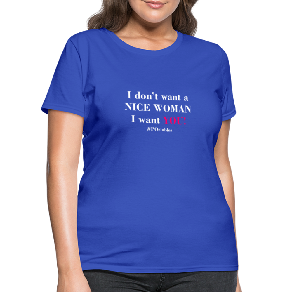I Don't Want A Nice Woman I Want You! W2 Women's T-Shirt - royal blue