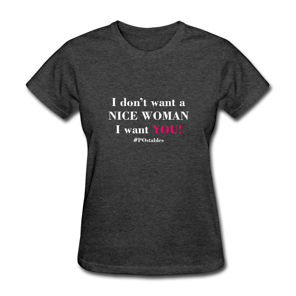 I Don't Want A Nice Woman I Want You! W2 Women's T-Shirt - heather black